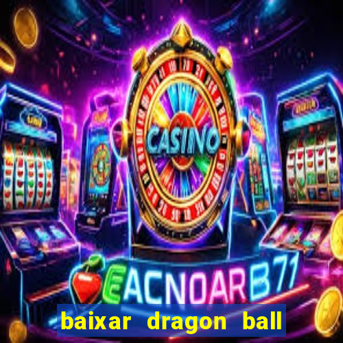 baixar dragon ball z dublado